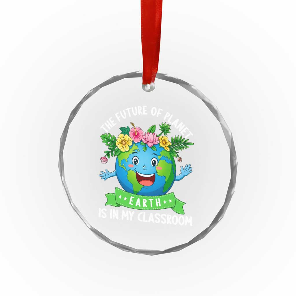 The Future Of Planet Is In My Classroom Crystal Glass Ornament Cute Earth with Floral Earth Day TS14 Print Your Wear