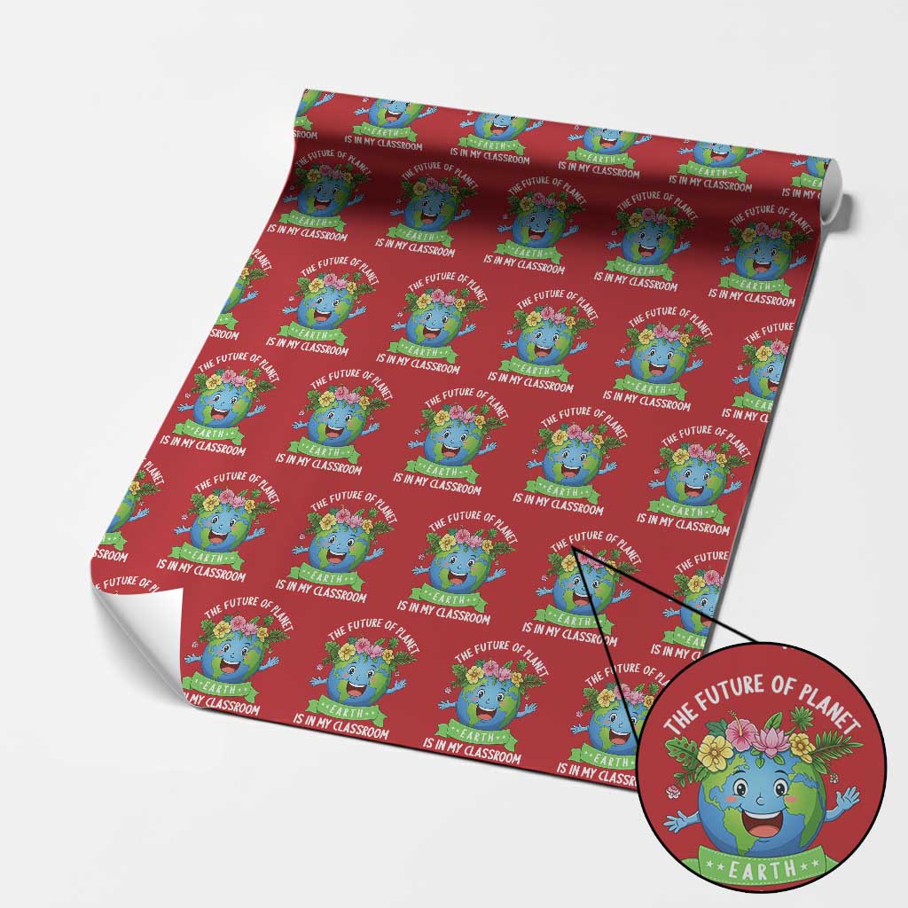 The Future Of Planet Is In My Classroom Wrapping Paper Roll Cute Earth with Floral Earth Day TS14 Red Print Your Wear