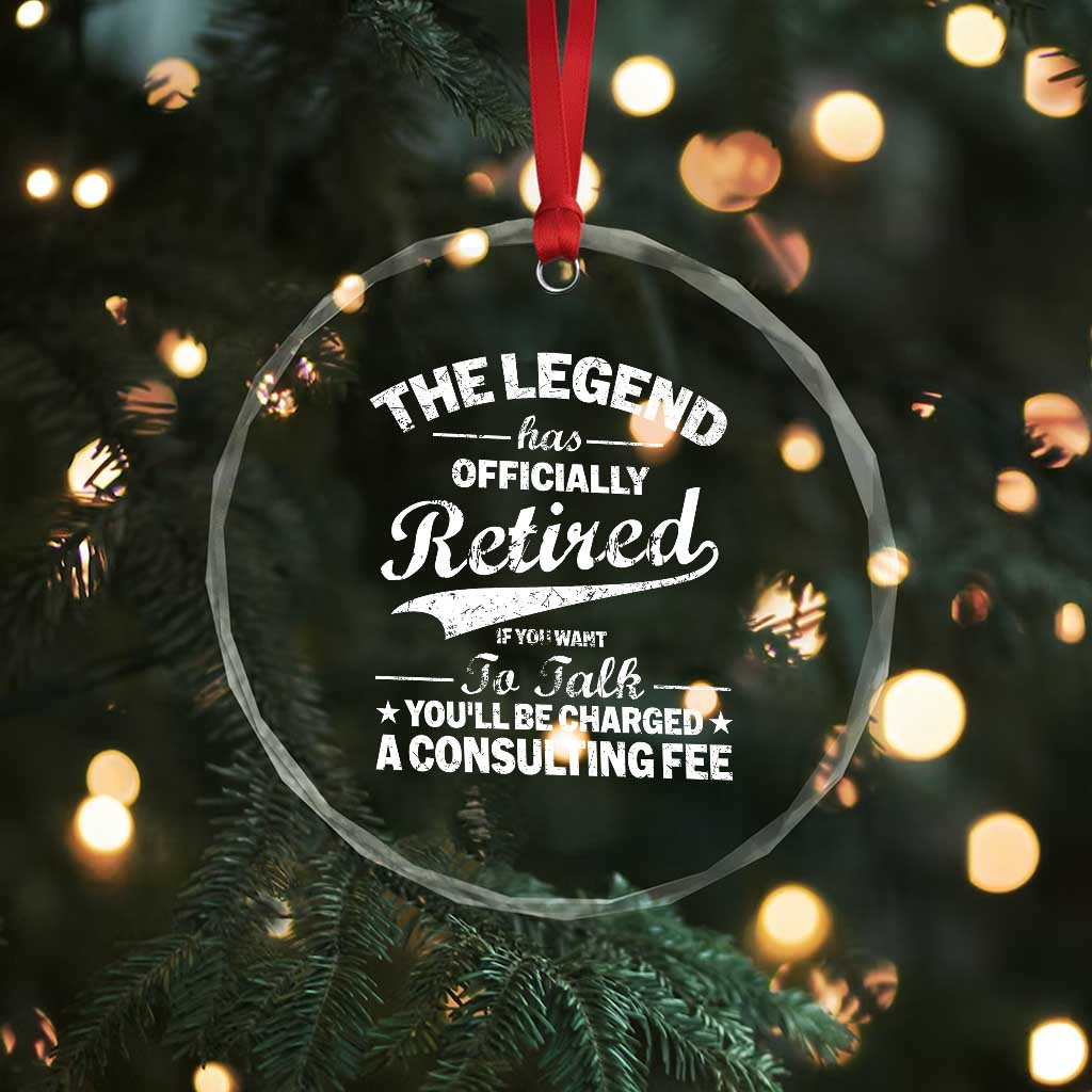 The Legend Has Officially Retired If You Want To Talk You Will Be Charged Crystal Glass Ornament Funny Retirement TS11 Print Your Wear