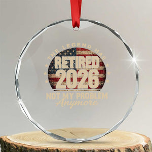 The Legend Has Retired 2026 Crystal Glass Ornament Funny Retirement USA Flag TS10 Transparent Glass 3'' Circle Print Your Wear