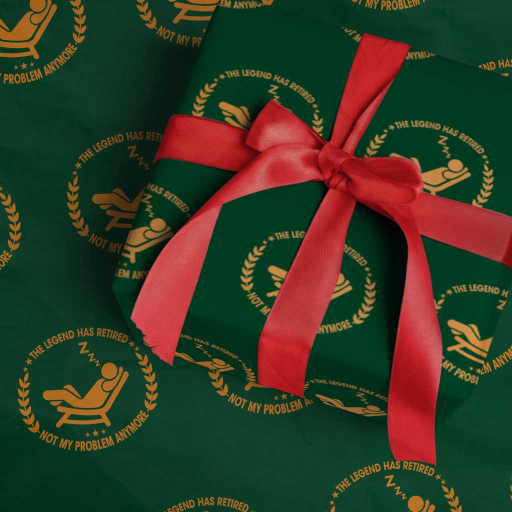 The Legend Has Retired Wrapping Paper Roll Not My Problem Anymore Funny Relax Time TS10 Green Print Your Wear