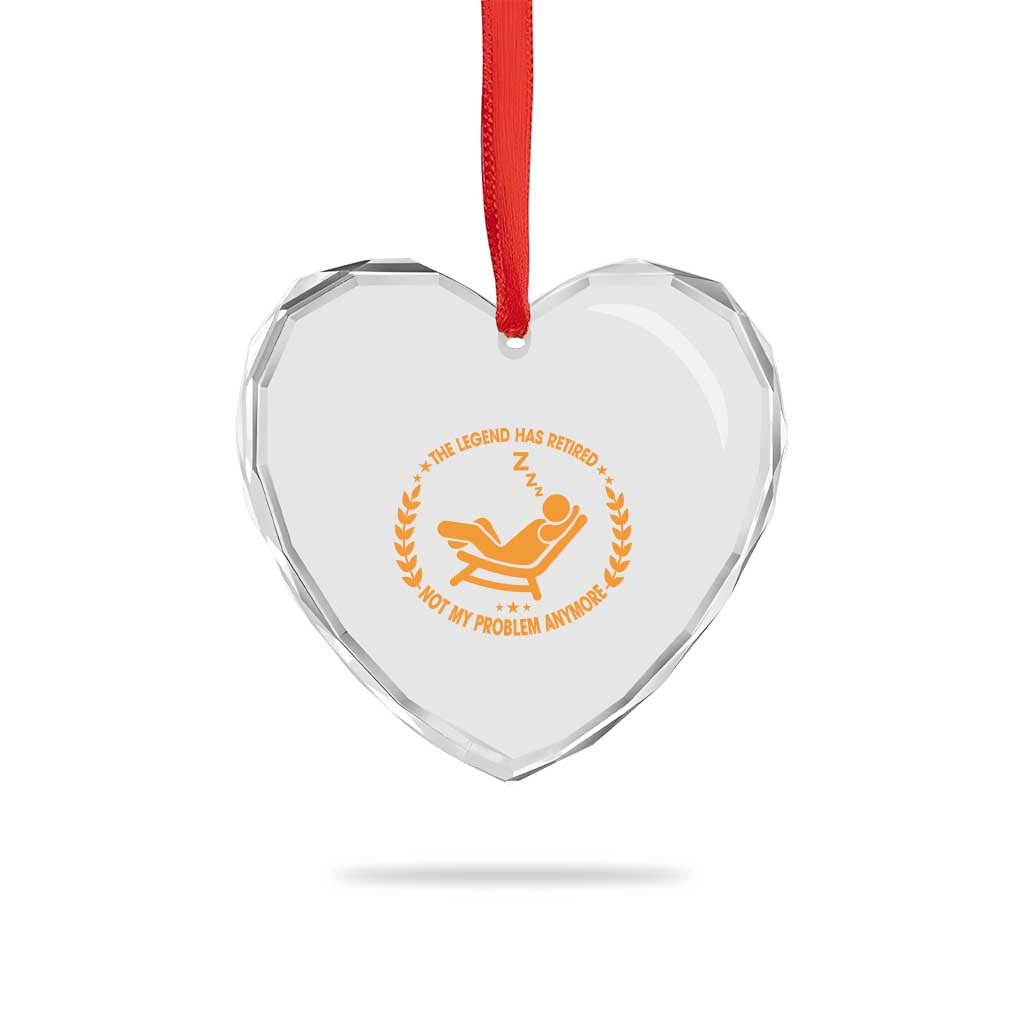 The Legend Has Retired Heart Crystal Glass Ornament Not My Problem Anymore Funny Relax Time