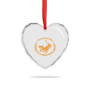 The Legend Has Retired Heart Crystal Glass Ornament Not My Problem Anymore Funny Relax Time