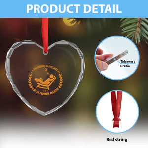 The Legend Has Retired Heart Crystal Glass Ornament Not My Problem Anymore Funny Relax Time