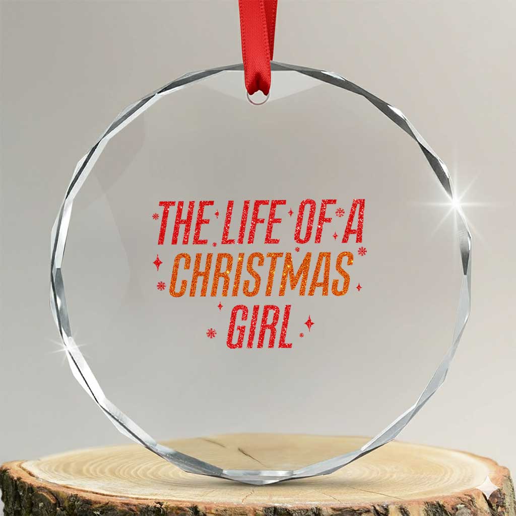 The Life Of A Christmas Girl Crystal Glass Ornament TS14 Transparent Glass 3'' Circle Print Your Wear