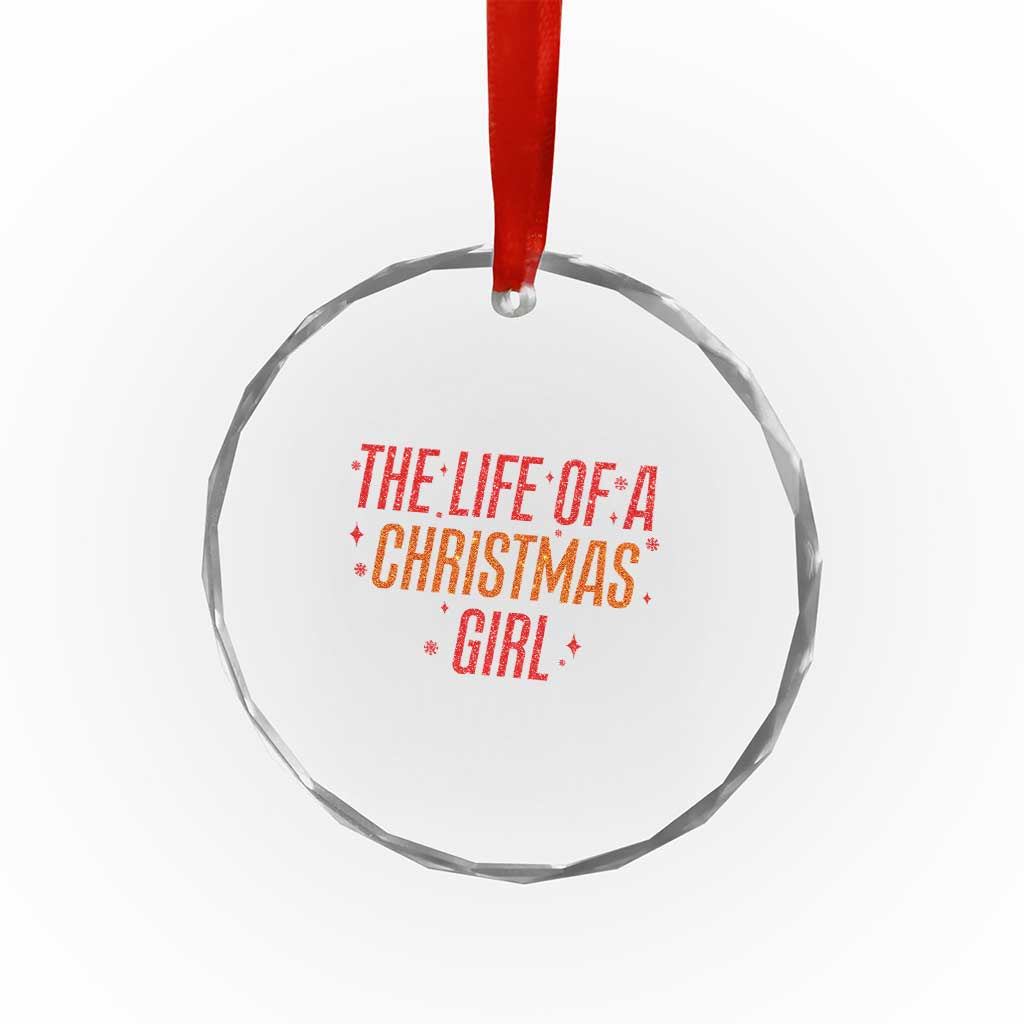 The Life Of A Christmas Girl Crystal Glass Ornament TS14 Print Your Wear