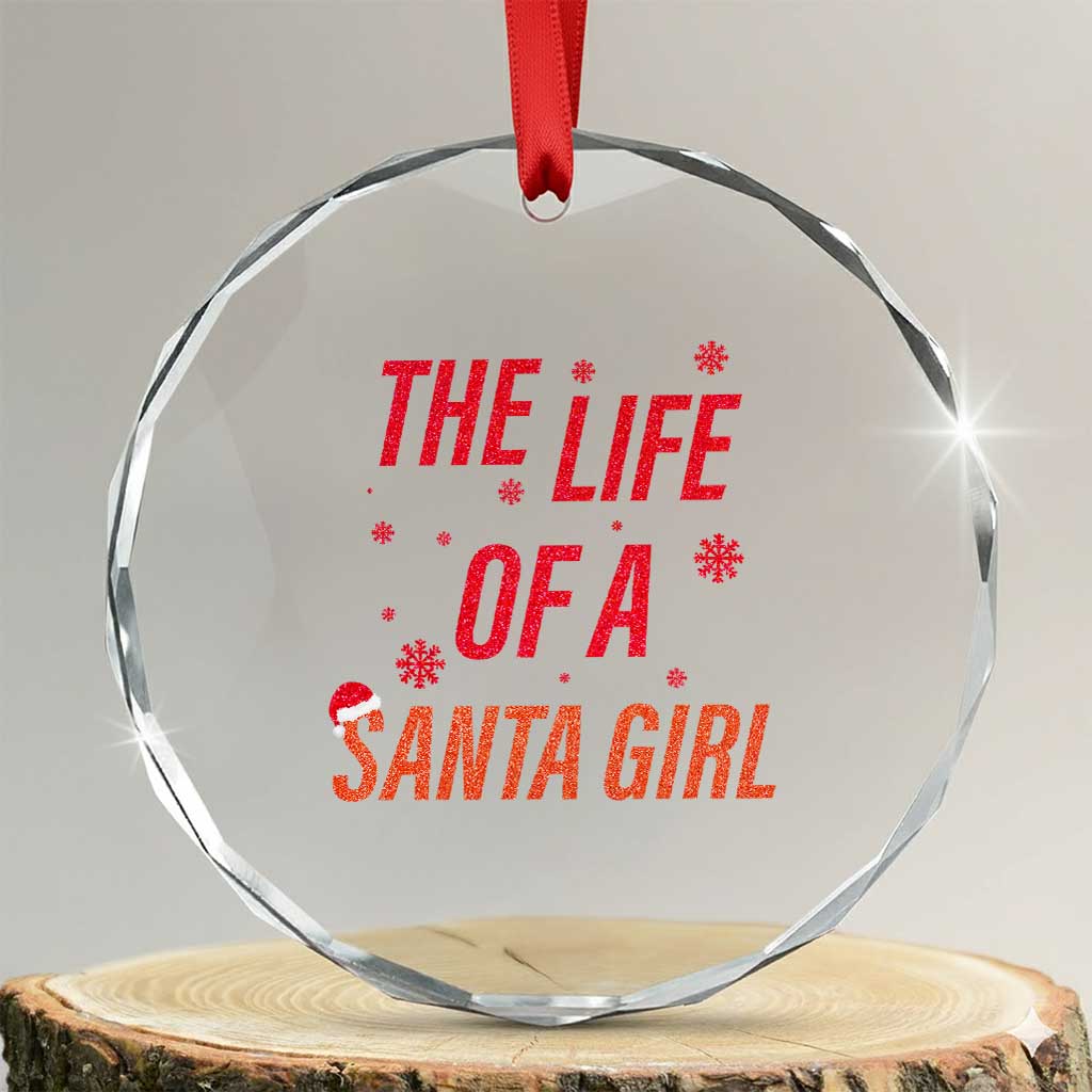 The Life Of A Santa Girl Crystal Glass Ornament Funny Christmas TS14 Transparent Glass 3'' Circle Print Your Wear