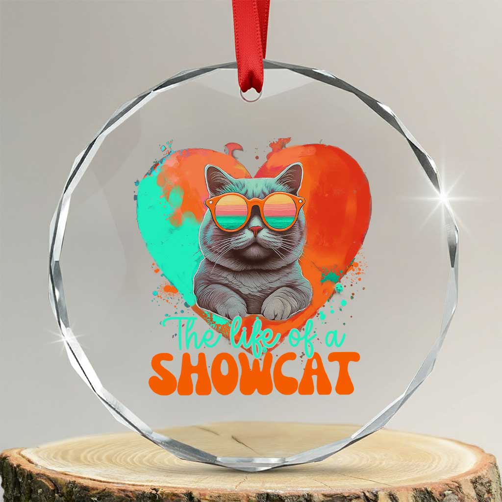 The Life Of A Showcat Crystal Glass Ornament Funny Cat Showgirl Era Heart Shape TS10 Transparent Glass 3'' Circle Print Your Wear