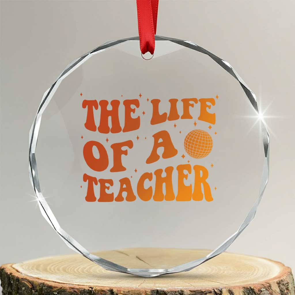 The Life Of A Teacher Crystal Glass Ornament In My Teacher Era Concert TS10 Transparent Glass 3'' Circle Print Your Wear