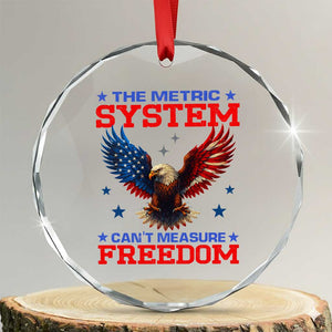 The Metric System Can't Measure Freedom Crystal Glass Ornament Funny Patriotic Eagle 4th of July USA Flag TS02 Transparent Glass 3'' Circle Print Your Wear