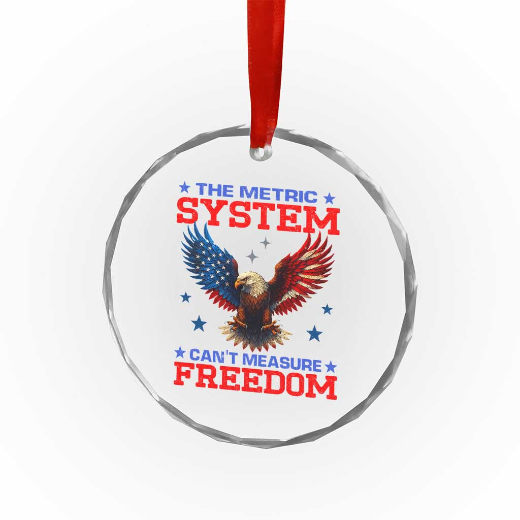 The Metric System Can't Measure Freedom Crystal Glass Ornament Funny Patriotic Eagle 4th of July USA Flag TS02 Print Your Wear
