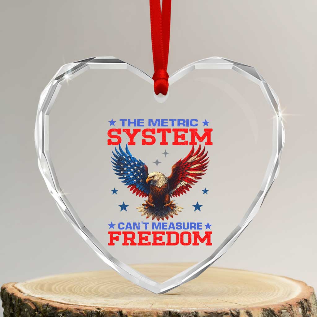 The Metric System Can't Measure Freedom Heart Crystal Glass Ornament Funny Patriotic Eagle 4th of July USA Flag TS02 Transparent Glass 3'' Heart Print Your Wear