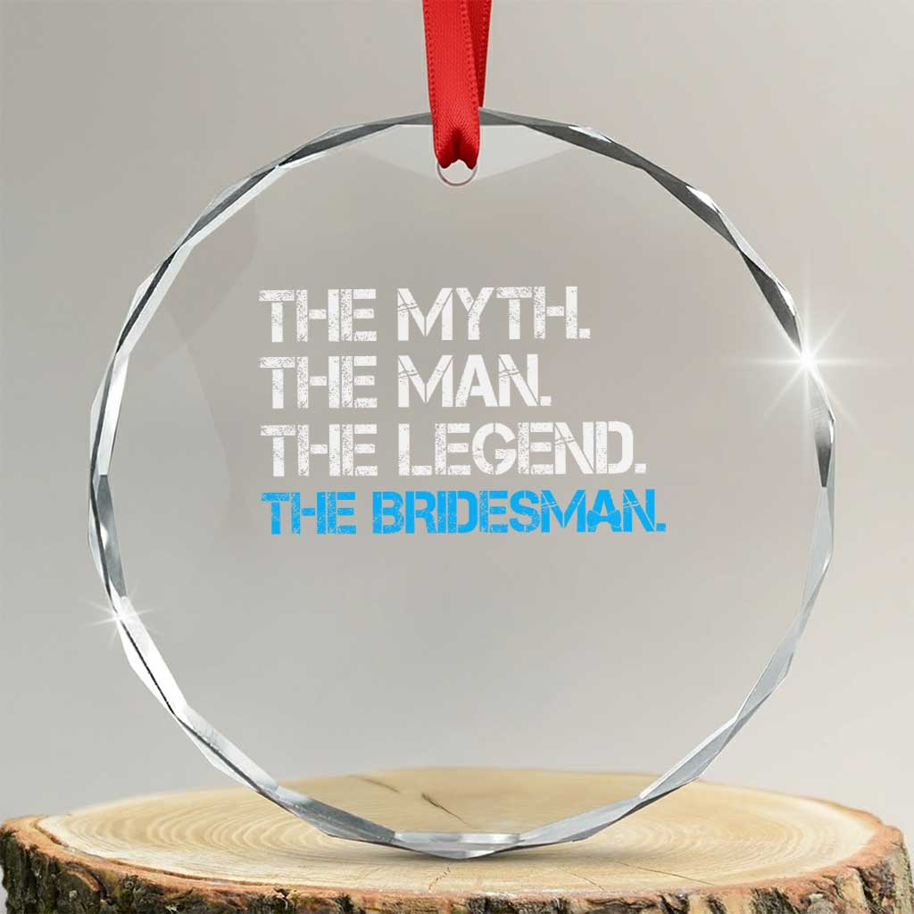 The Myth The Man The Legend Bridesman Crystal Glass Ornament Wedding Party Bridal Crew Gift TS12 Transparent Glass 3'' Circle Print Your Wear
