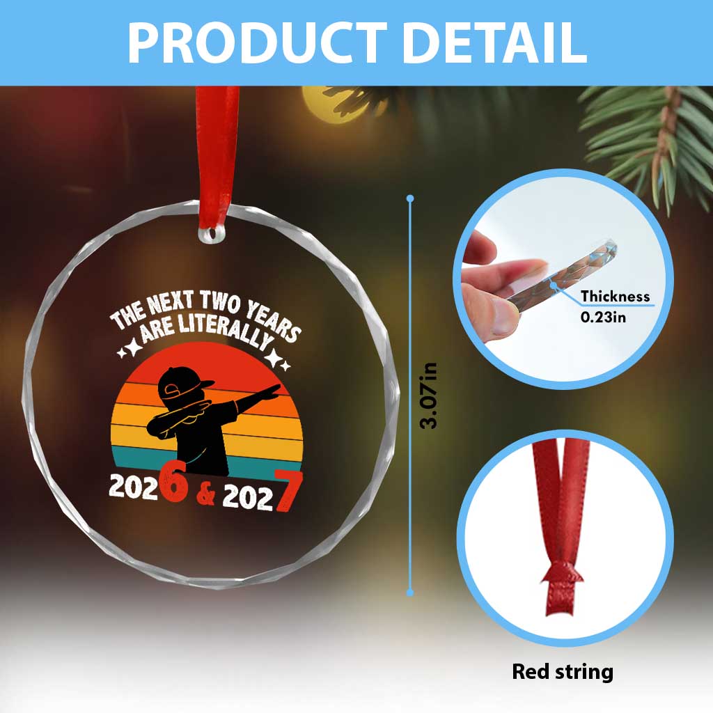 The Next Two Years Are Literally 6 7 Crystal Glass Ornament Funny 2026 2027 Meme Dabbing Boy Retro TS02 Print Your Wear