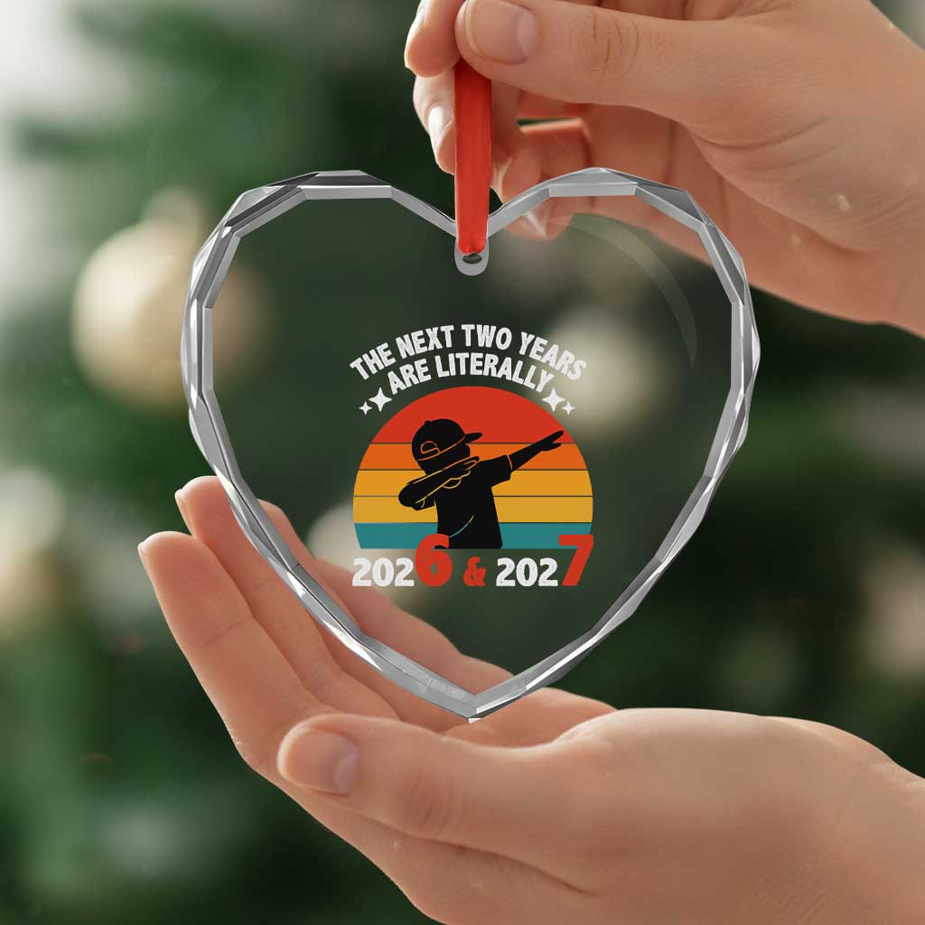 The Next Two Years Are Literally 6 7 Heart Crystal Glass Ornament Funny 2026 2027 Meme Dabbing Boy Retro TS02 Print Your Wear