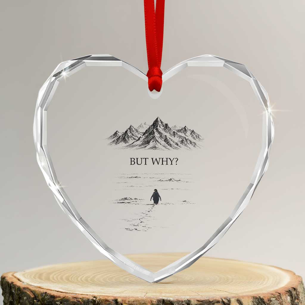 The Nihilist Penguin But Why Meme Heart Crystal Glass Ornament Existential Moody Quiet Thinkers TS02 Transparent Glass 3'' Heart Print Your Wear