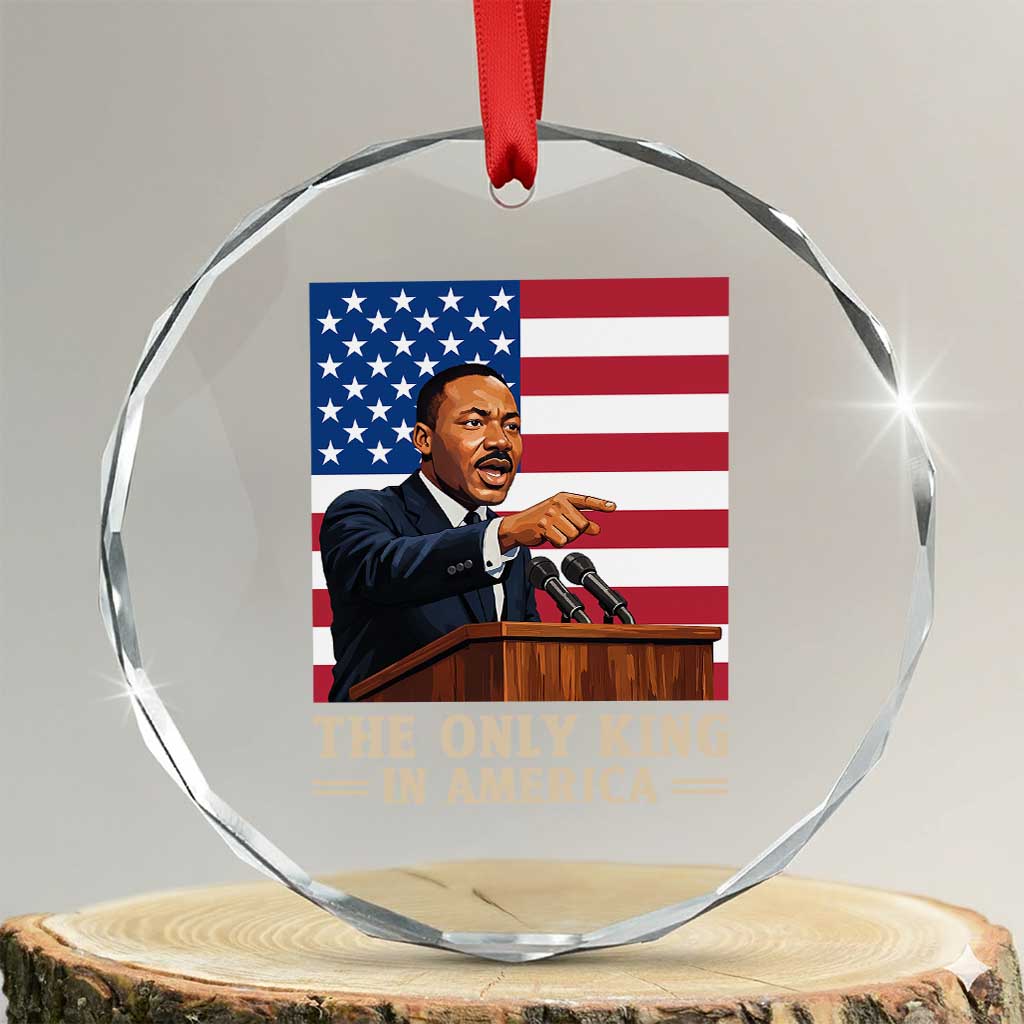 The Only King In America Crystal Glass Ornament Honoring Martin Luther King Jr TS12 Transparent Glass 3'' Circle Print Your Wear