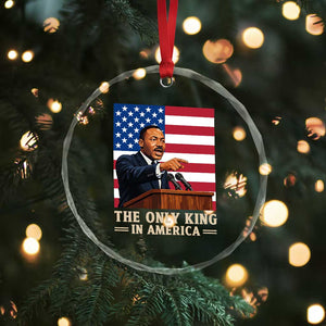 The Only King In America Crystal Glass Ornament Honoring Martin Luther King Jr TS12 Print Your Wear