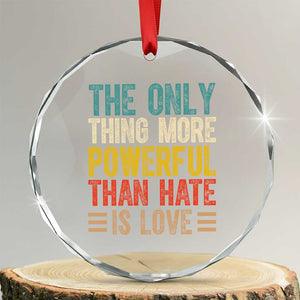 The Only Thing More Powerful Than Hate Is Love Crystal Glass Ornament Bold Retro Typography Bunny Inspirational Quote TS02 Transparent Glass 3'' Circle Print Your Wear