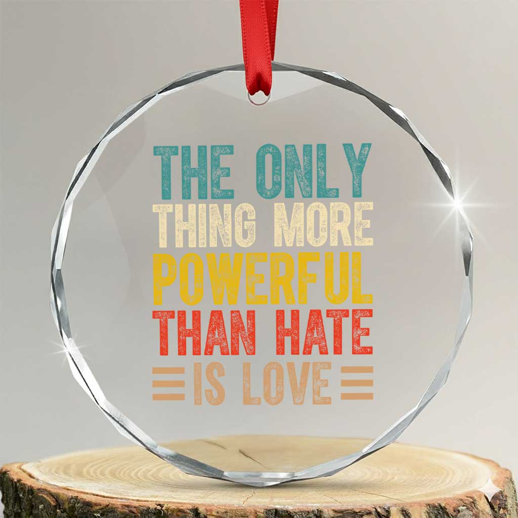 The Only Thing More Powerful Than Hate Is Love Crystal Glass Ornament Bold Retro Typography Bunny Inspirational Quote TS02 Transparent Glass 3'' Circle Print Your Wear