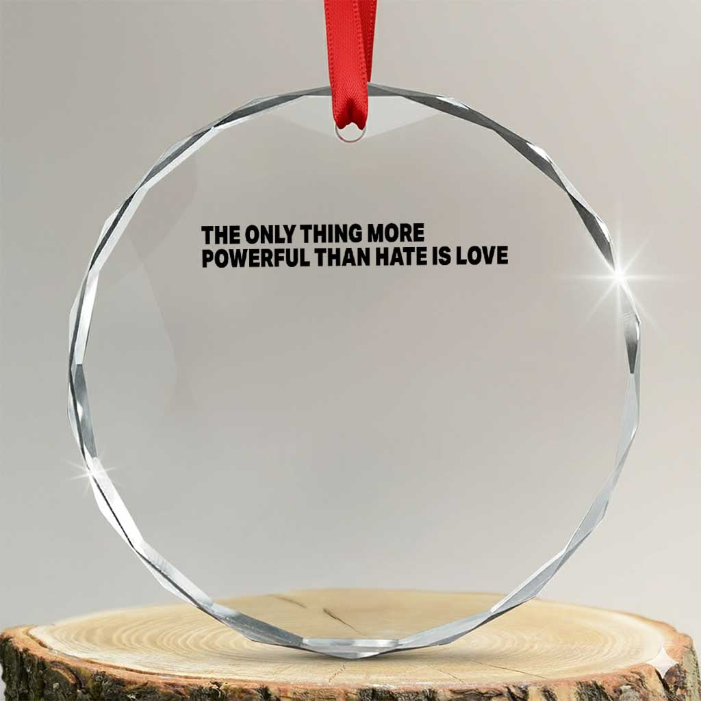 The Only Thing More Powerful Than Hate Is Love Crystal Glass Ornament Minimalist Unity Bunny Inspirational Quote TS02 Transparent Glass 3'' Circle Print Your Wear