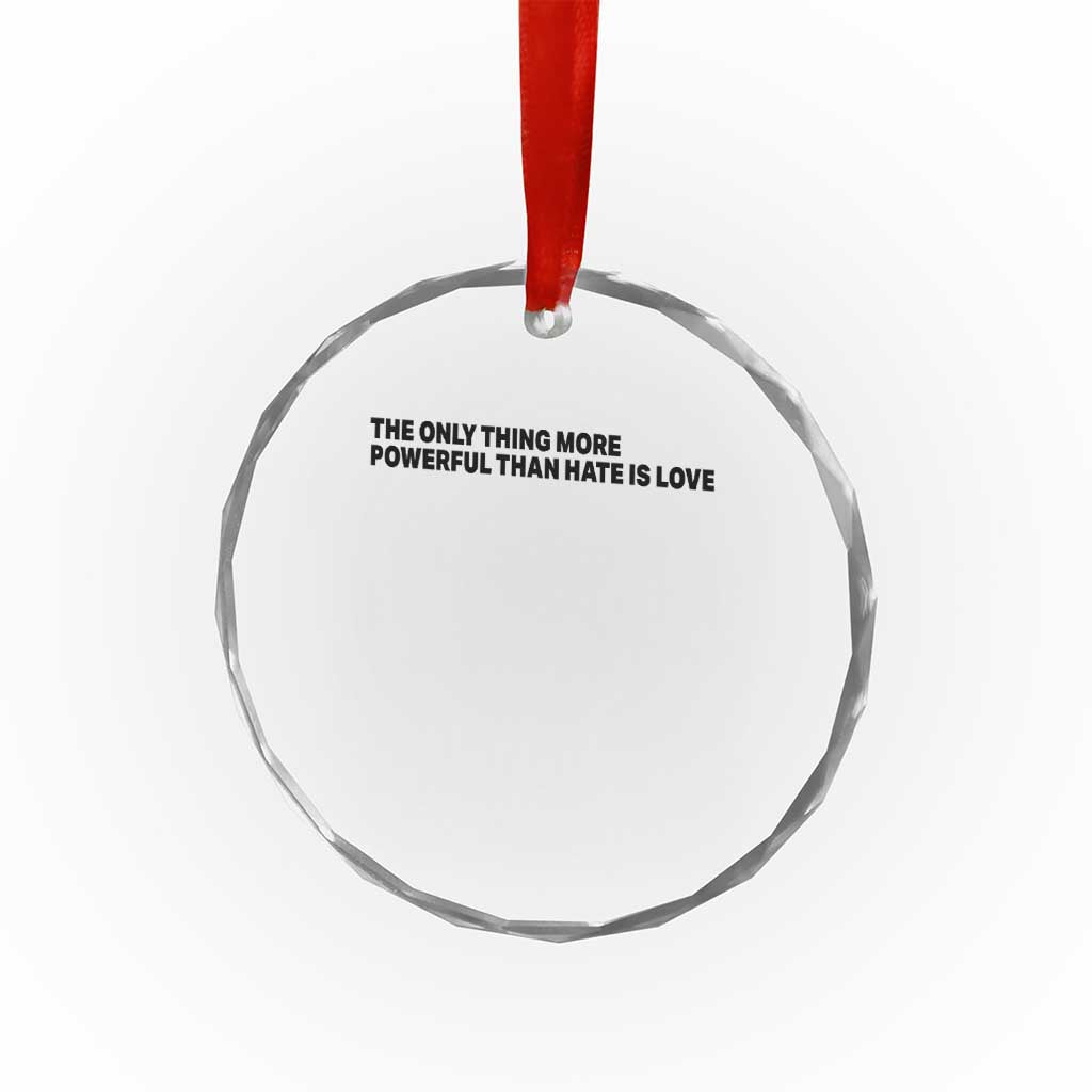 The Only Thing More Powerful Than Hate Is Love Crystal Glass Ornament Minimalist Unity Bunny Inspirational Quote TS02 Print Your Wear