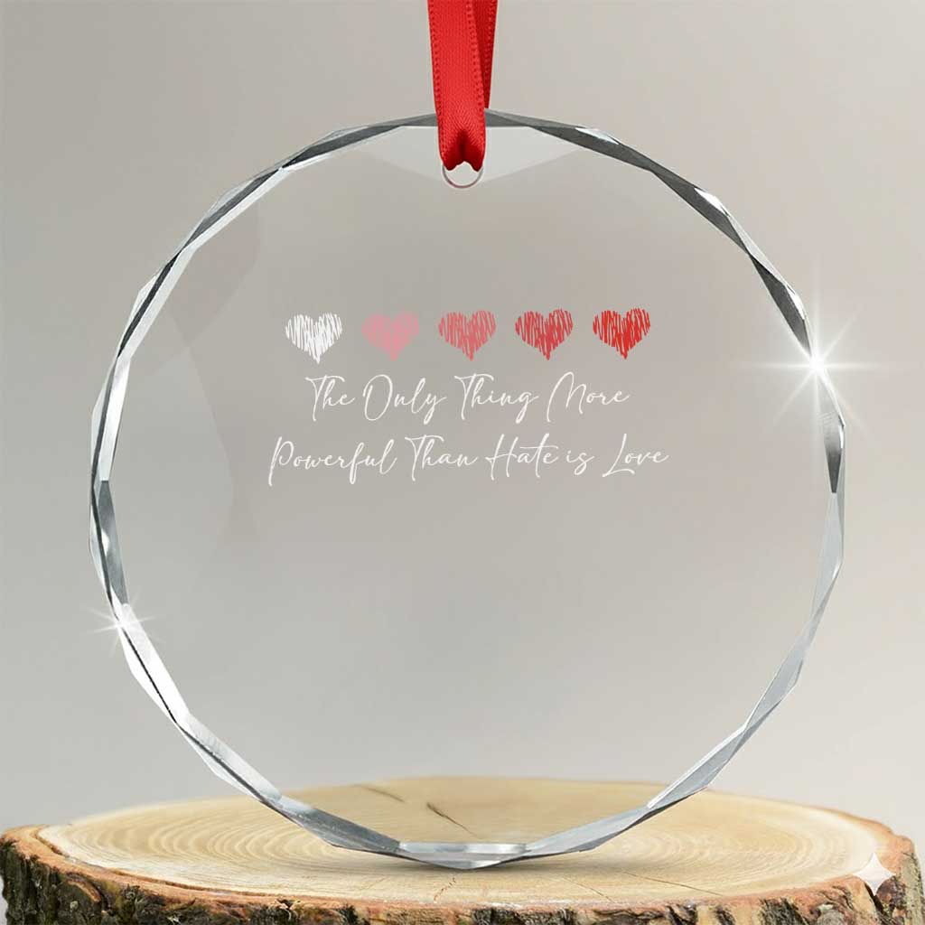 The Only Thing More Powerful Than Hate Is Love Crystal Glass Ornament Red Hearts Elegant Bunny Inspirational Quote TS02 Transparent Glass 3'' Circle Print Your Wear