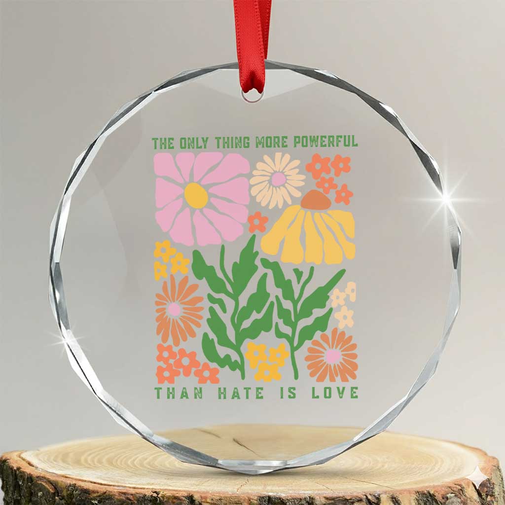 The Only Thing More Powerful Than Hate Is Love Crystal Glass Ornament Retro Floral Bunny Inspirational Quote TS02 Transparent Glass 3'' Circle Print Your Wear