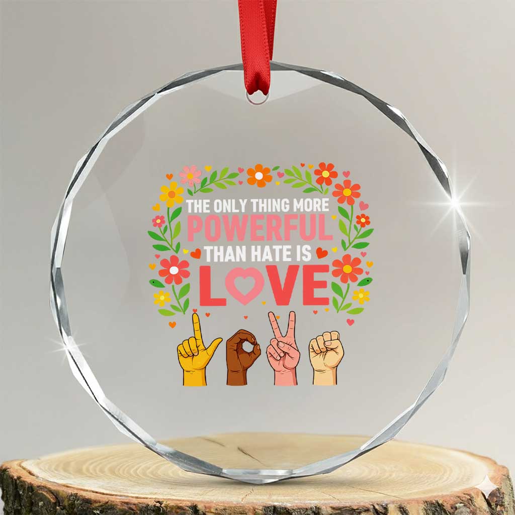 The Only Thing More Powerful Than Hate Is Love Floral Diversity Crystal Glass Ornament LOVE Hand Sign Language Bunny Inspirational Quote TS02 Transparent Glass 3'' Circle Print Your Wear