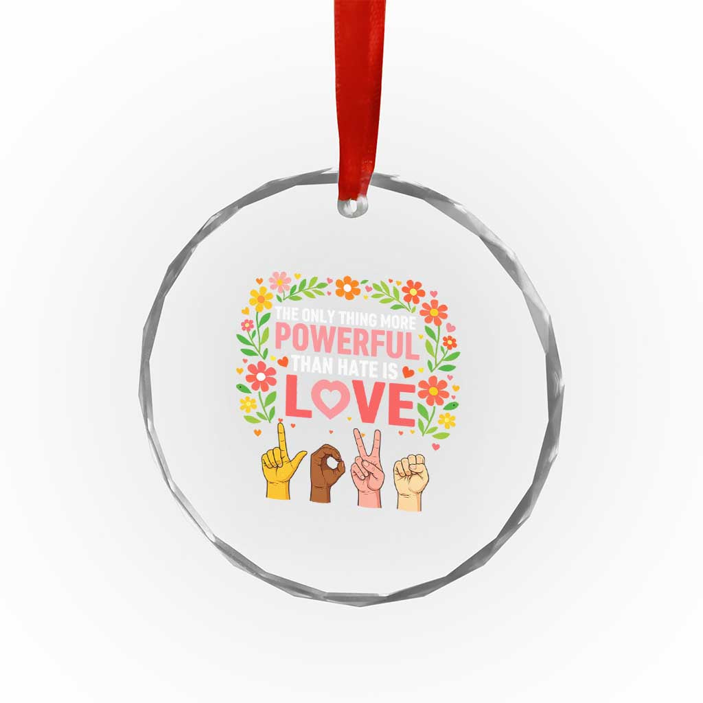 The Only Thing More Powerful Than Hate Is Love Floral Diversity Crystal Glass Ornament LOVE Hand Sign Language Bunny Inspirational Quote TS02 Print Your Wear