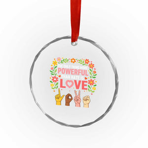 The Only Thing More Powerful Than Hate Is Love Floral Diversity Crystal Glass Ornament LOVE Hand Sign Language Bunny Inspirational Quote TS02 Print Your Wear