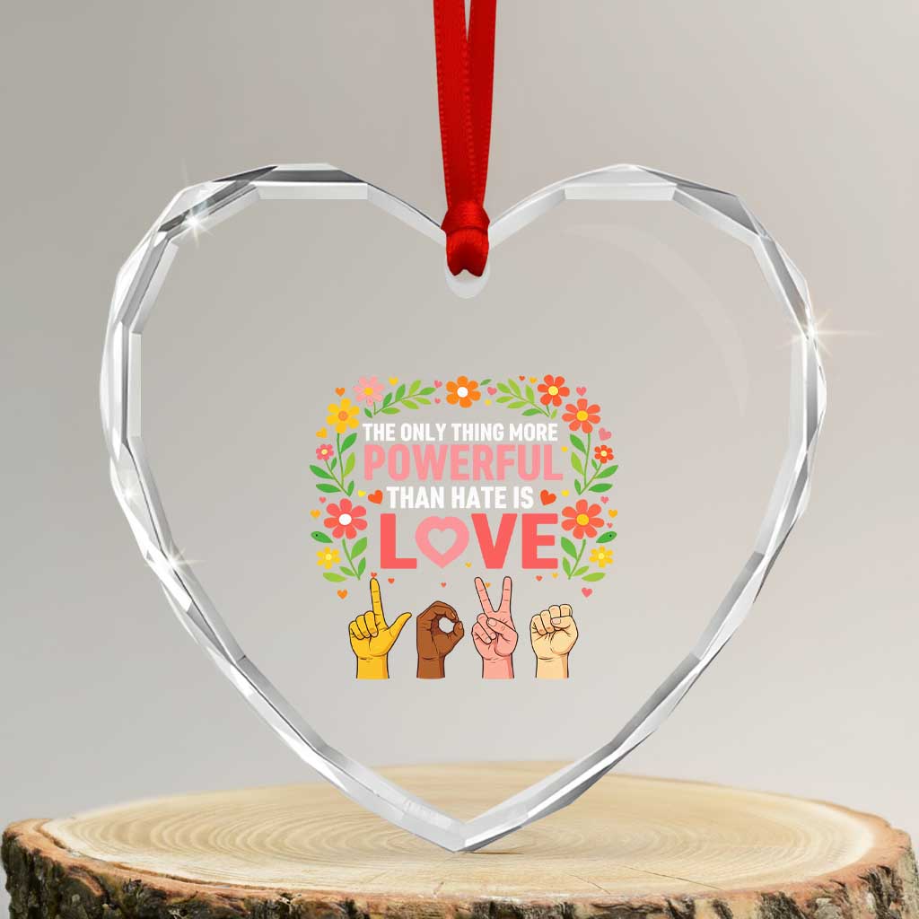 The Only Thing More Powerful Than Hate Is Love Floral Diversity Heart Crystal Glass Ornament LOVE Hand Sign Language Bunny Inspirational Quote TS02 Transparent Glass 3'' Heart Print Your Wear