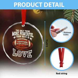 The Only Thing More Powerful Than Hate Is Love Football Patriotic Crystal Glass Ornament Together We Are America Unity Bunny Inspirational Quote TS02 Print Your Wear