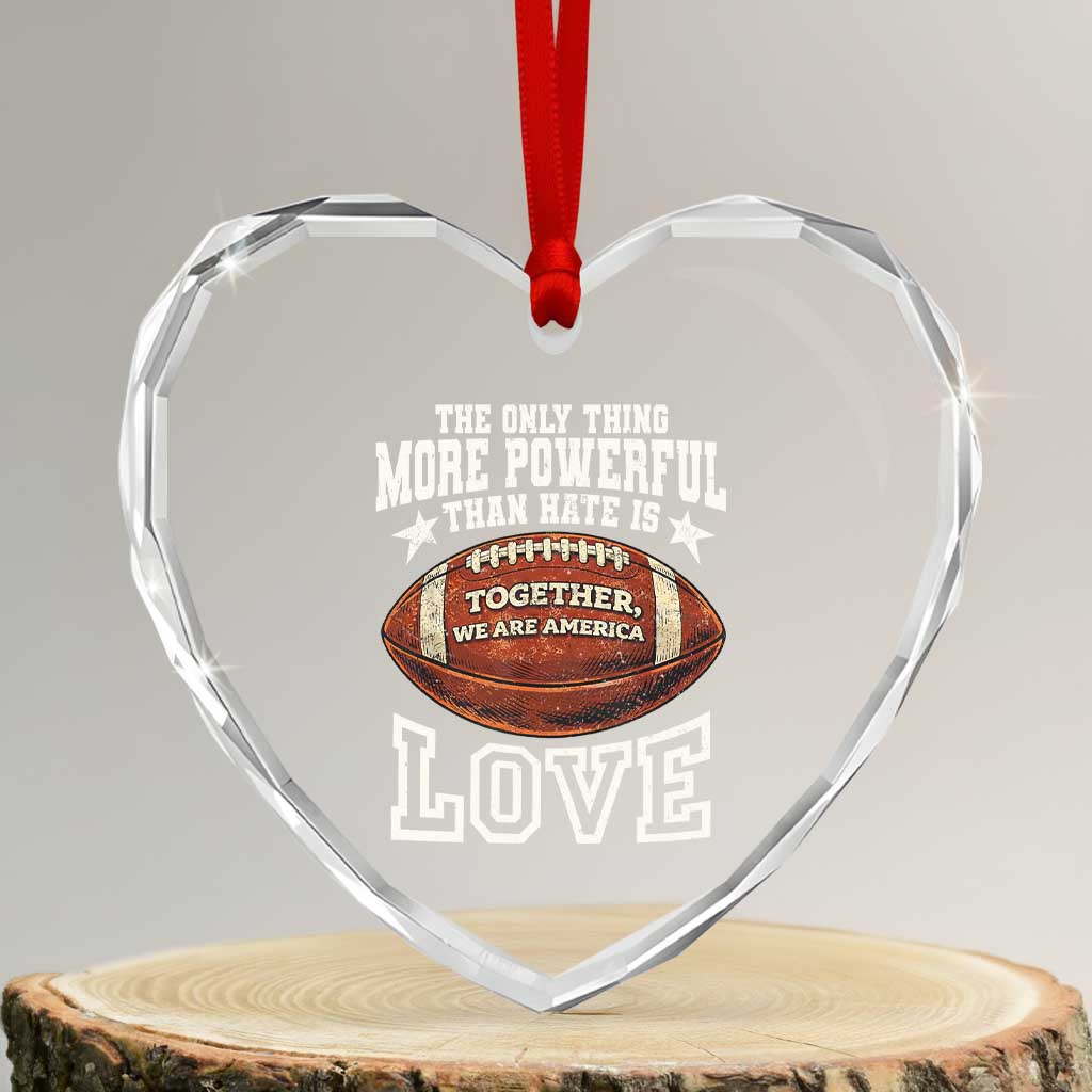 The Only Thing More Powerful Than Hate Is Love Football Patriotic Heart Crystal Glass Ornament Together We Are America Unity Bunny Inspirational Quote TS02 Transparent Glass 3'' Heart Print Your Wear