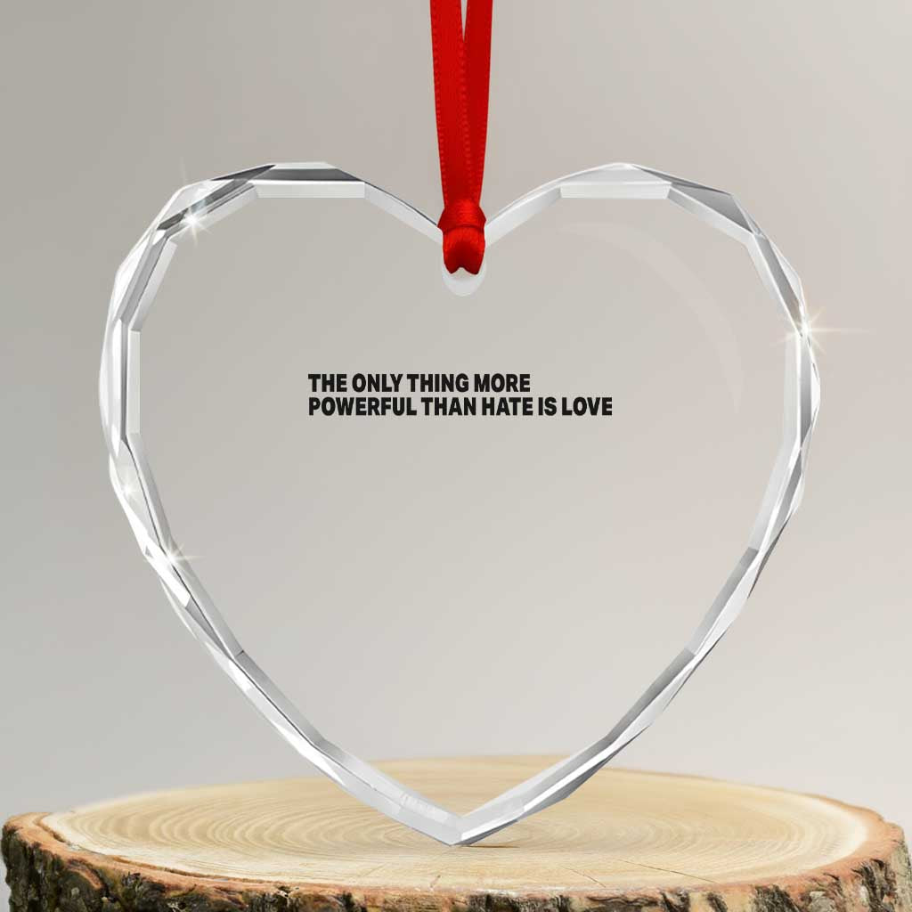 The Only Thing More Powerful Than Hate Is Love Heart Crystal Glass Ornament Minimalist Unity Bunny Inspirational Quote TS02 Transparent Glass 3'' Heart Print Your Wear