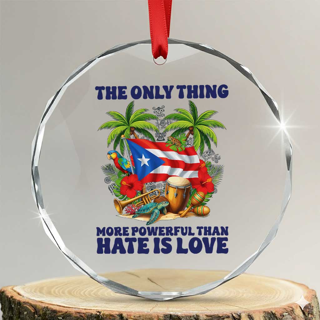 The Only Thing More Powerful Than Hate Is Love Puerto Rico Crystal Glass Ornament Unity and Love Boricua Heritage Pride TS02 Transparent Glass 3'' Circle Print Your Wear