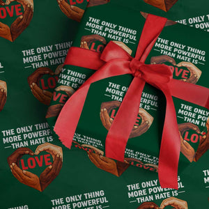 The Only Thing More Powerful Than Hate Is Love Wrapping Paper Roll Heart in Hands Unity Bunny Inspirational Quote TS02 Green Print Your Wear