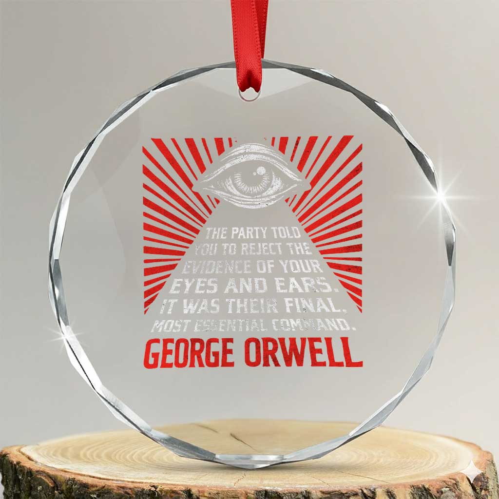 The Party Told You To Reject The Evidence Of Your Eyes Crystal Glass Ornament Protest Inequality George Orwell TS10 Transparent Glass 3'' Circle Print Your Wear