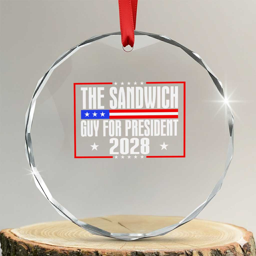 The Sandwich Guy for President 2028 Crystal Glass Ornament Funny Patriotic Campaign Parody TS02 Transparent Glass 3'' Circle Print Your Wear