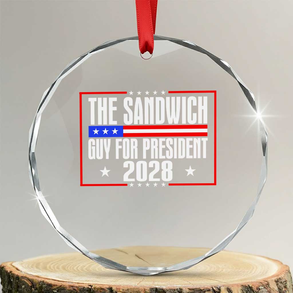 The Sandwich Guy for President 2028 Crystal Glass Ornament Funny Patriotic Campaign Parody TS02 Transparent Glass 3'' Circle Print Your Wear