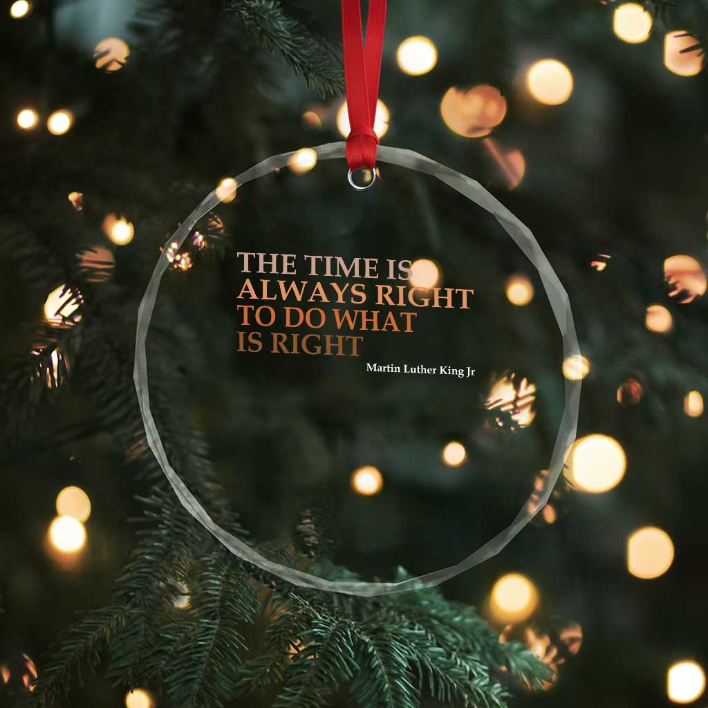 The Time is Always Right Crystal Glass Ornament Martin Luther King Jr MLK Quote TS14 Print Your Wear