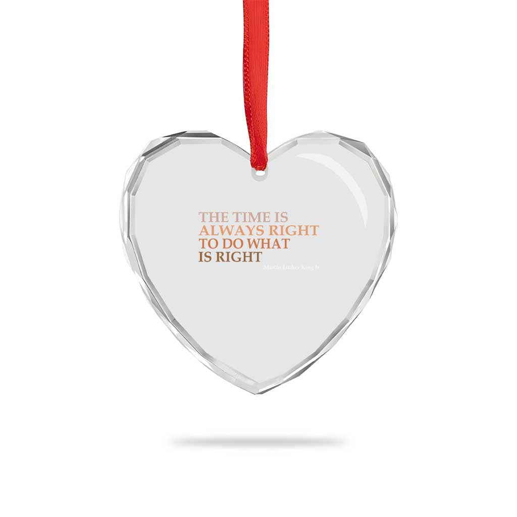 The Time is Always Right Heart Crystal Glass Ornament Martin Luther King Jr MLK Quote TS14 Print Your Wear