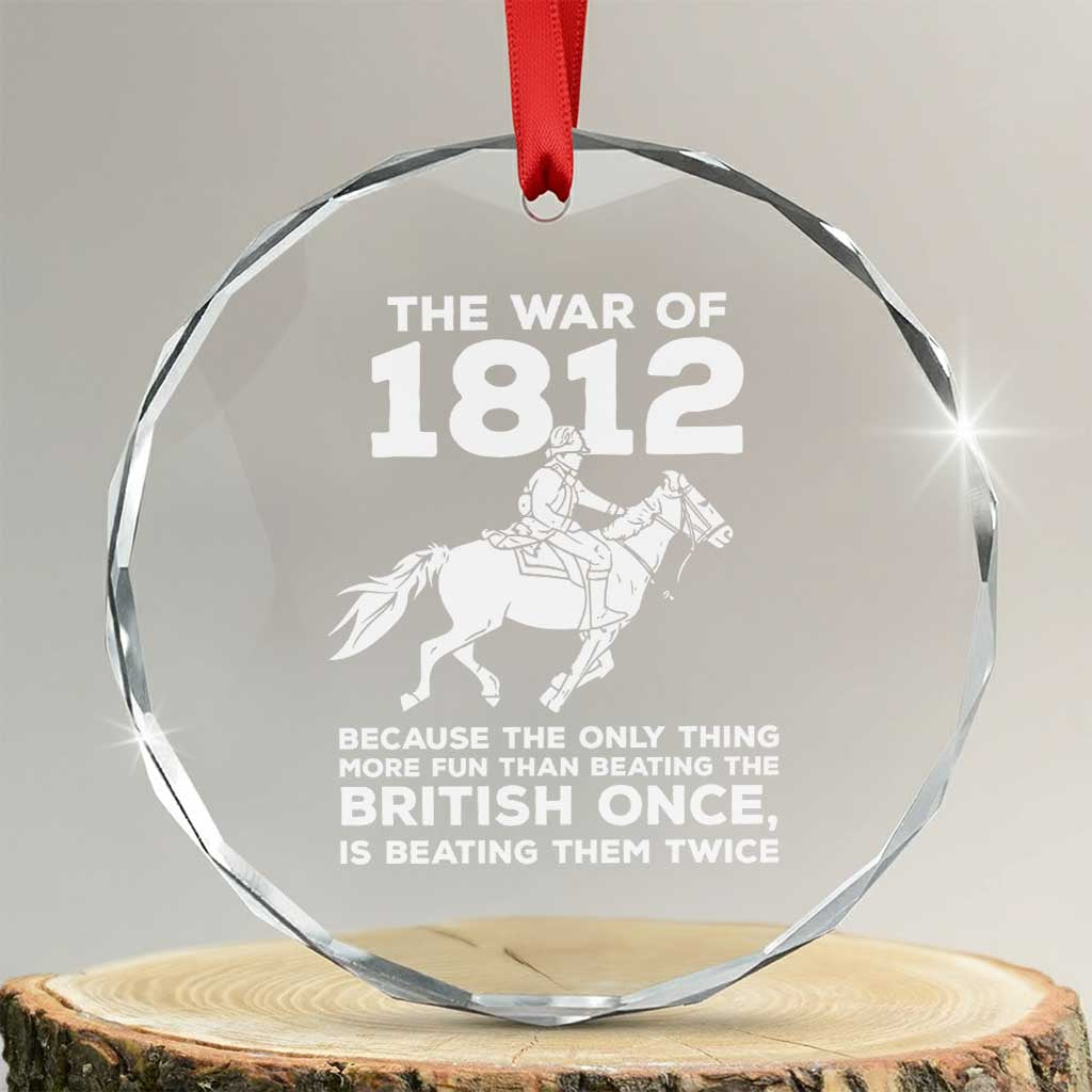 The War Of 1812 Crystal Glass Ornament Beating The British Twice Funny Patriotic Military History TS02 Transparent Glass 3'' Circle Print Your Wear
