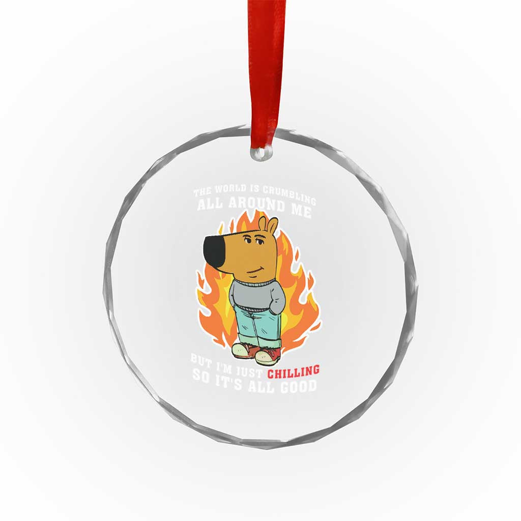 The World Is Crumbling All Around Me But Im Just Chilling So Its All Good Crystal Glass Ornament TS09 Print Your Wear