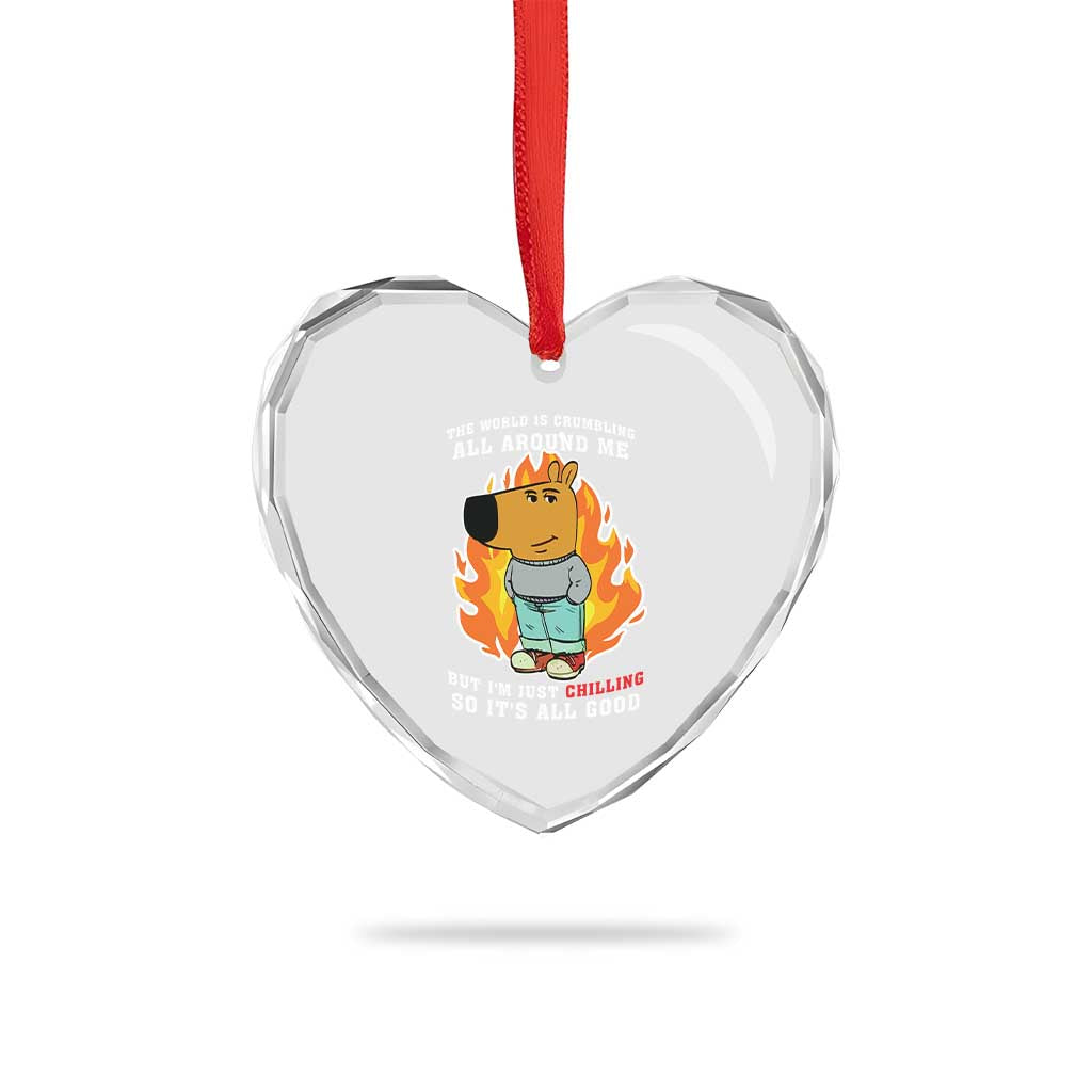 The World Is Crumbling All Around Me But Im Just Chilling So Its All Good Heart Crystal Glass Ornament TS09 Print Your Wear