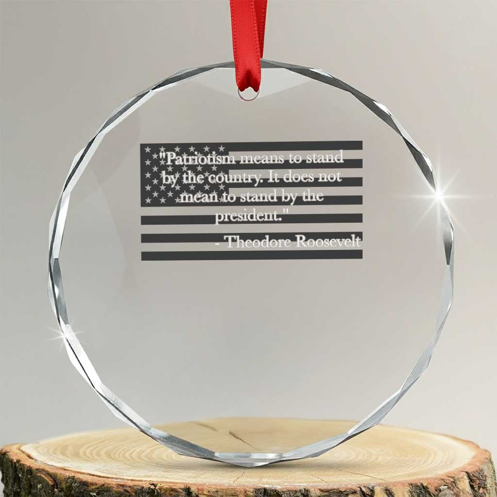 Theodore Roosevelt Crystal Glass Ornament Patriotism Means To Stand By The Country Not By The President TS11 Transparent Glass 3'' Circle Print Your Wear