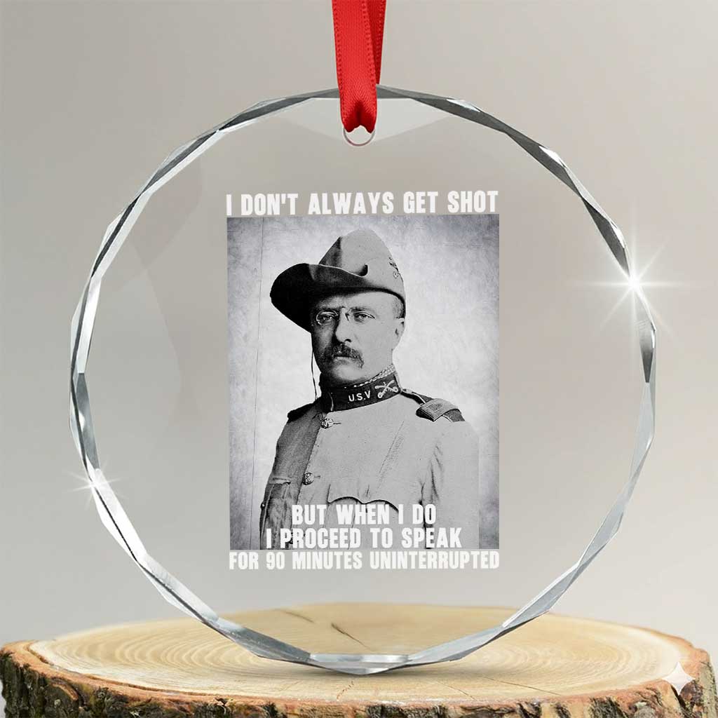 Theodore Roosevelt Quote Crystal Glass Ornament I Don't Always Get Shot But When I Do TS14 Transparent Glass 3'' Circle Print Your Wear