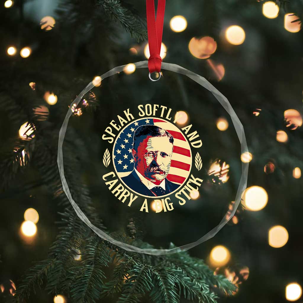 Theodore Roosevelt Quote Crystal Glass Ornament Speak Softly and Carry A Big Stick TS14 Print Your Wear