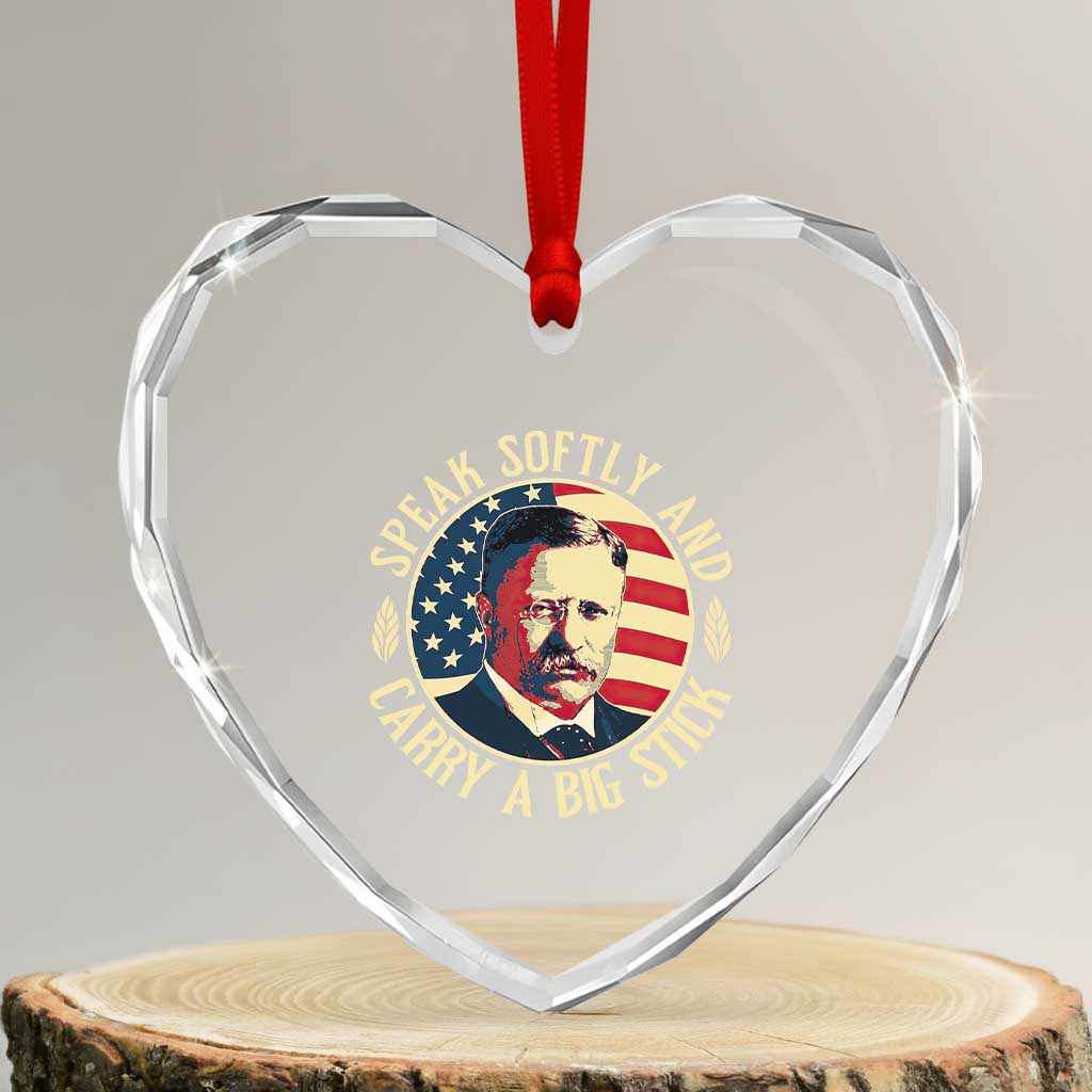 Theodore Roosevelt Quote Heart Crystal Glass Ornament Speak Softly and Carry A Big Stick TS14 Transparent Glass 3'' Heart Print Your Wear