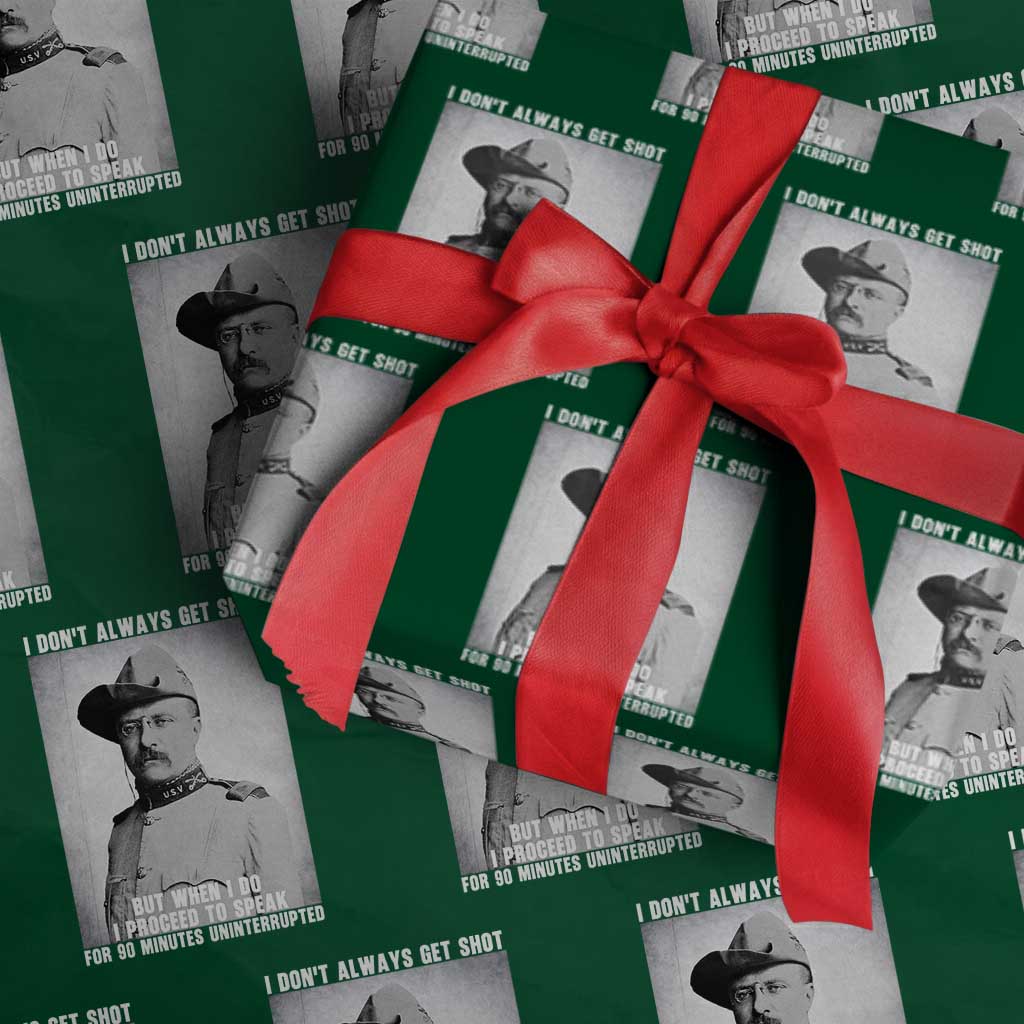 Theodore Roosevelt Quote Wrapping Paper Roll I Don't Always Get Shot But When I Do TS14 Green Print Your Wear
